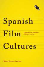 Spanish Film Cultures: The Making and Unmaking of Spanish Cinema