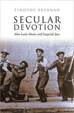 Secular Devotion: Afro-Latin Music and Imperial Jazz