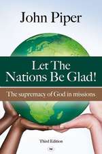 Let the Nations be Glad – The Supremacy Of God In Missions