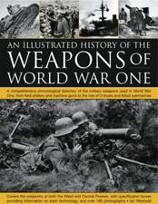 The Illustrated History of the Weapons of World War One