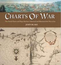 Charts of War: The Maps and Charts That Have Informed and Illustrated War at Sea