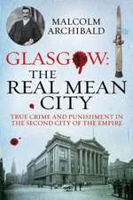 Archibald, M: Glasgow: The Real Mean City