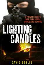 Lighting Candles: A Paramilitary's War with Death, Drugs and Demons