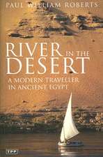 River in the Desert: A Modern Traveller in Ancient Egypt