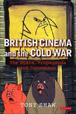 British Cinema and the Cold War: The State, Propaganda and Consensus