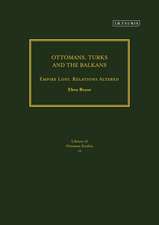 Ottomans, Turks and the Balkans: Empire Lost, Relations Altered