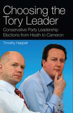 Choosing the Tory Leader: Conservative Party Leadership Elections from Heath to Cameron