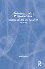 Photography after Postmodernism: Barthes, Stieglitz and the Art of Memory