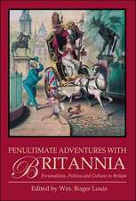 Penultimate Adventures with Britannia: Personalities, Politics and Culture in Britain