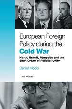 European Foreign Policy During the Cold War: Heath, Brandt, Pompidou and the Dream of Political Unity