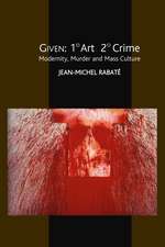 Given: 1° Art 2° Crime – Modernity, Murder and Mass Culture