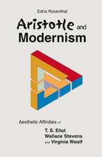 Aristotle and Modernism – Aesthetic Affinities of T S Eliot, Wallace Stevens and Virginia Woolf