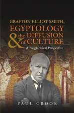 Grafton Elliot Smith, Egyptology & the Diffusion – A Biographical Perspective