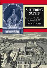 Suffering Saints – Jansenists and Convulsionnaires in France, 1640–1799