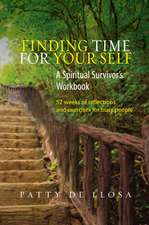 Finding Time for Your Self – A Spiritual Survivors Workbook –– 52 Weeks of Reflections & Exercises for Busy People