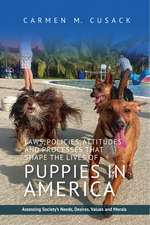 Laws, Policies, Attitudes and Processes that Shape the Lives of Puppies in America: Assessing Society's Needs, Desires, Values and Morals