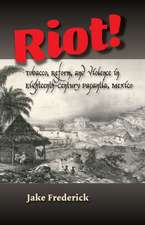 Riot! – Tobacco, Reform and Violence in Eighteenth–Century Papantla, Mexico