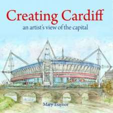 Creating Cardiff - An Artist's View of the Capital