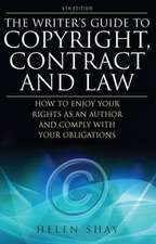 Writer's Guide to Copyright, Contract & Law, 4th Edition: How to Enjoy Your Rights as an Author and Comply with Your Obligations