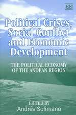 Political Crises, Social Conflict and Economic D – The Political Economy of the Andean Region