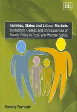 Families, States and Labour Markets – Institutions, Causes and Consequences of Family Policy in Post–War Welfare States