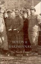 Bolos and Barishynas (Archangel 1919): Experiences of an Intelligence Officer 1914-1918