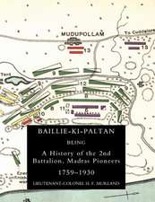 Baillie-KI-Paltan: Being a History of the 2nd Battalion, Madras Pioneers 1759-1930