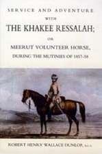 Service and Adventure with the Khakee Ressalah or Meerut Volunteer Horse Durng the Mutinies of 1857-58