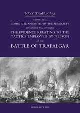 Navy (Trafalgar): Report of a Committee Appointed by the Admiralty to Examine & Consider the Evidence Relating to the Tactics Employed b