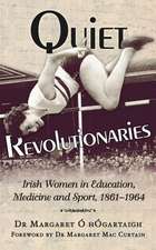 Quiet Revolutionaries: Irish Women in Education, Sport & Medicine 1861-1964