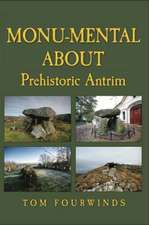 Fourwinds, T: Monu-mental About Prehistoric Antrim