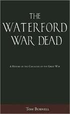 The Waterford War Dead: A History of the Casualties of the Great War