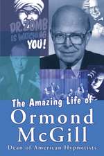 The Amazing Life of Ormond McGill: Dean of American Hypnotists