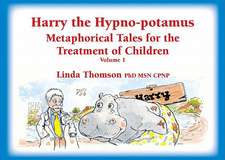 Harry the Hypno-Potamus: Metaphorical Tales for the Treatment of Children, Vol. 1