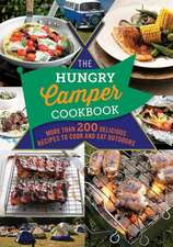 The Hungry Camper: More Than 200 Delicious Recipes to Cook and Eat Outdoors