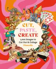 Cut, Paste, Create: 1,000 Images to Cut Out & Collage