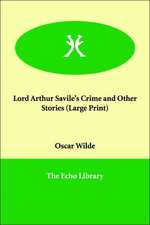 Lord Arthur Savile's Crime and Other Stories