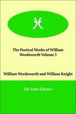 The Poetical Works of William Wordsworth Volume 3