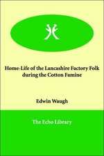 Home-Life of the Lancashire Factory Folk During the Cotton Famine