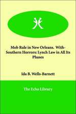 Mob Rule in New Orleans. With- Southern Horrors: Lynch Law in All Its Phases