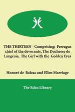 THE THIRTEEN - Comprising; Ferragus chief of the devorants, The Duchesse de Langeais, The Girl with the Golden Eyes