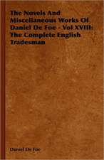 The Novels and Miscellaneous Works of Daniel de Foe - Vol XVIII: The Complete English Tradesman