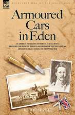 Armoured Cars in Eden - An American President's Son Serving in Rolls Royce Armoured Cars with the British in Mesopotamia and with the American Artille: Dawn of Flame & Its Sequel the Black Flame, Plus the Revolution of 1960 & Others