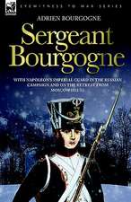 Sergeant Bourgogne - With Napoleon's Imperial Guard in the Russian Campaign and on the Retreat from Moscow 1812 - 13: Dawn of Flame & Its Sequel the Black Flame, Plus the Revolution of 1960 & Others