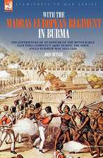 With the Madras European Regiment in Burma - The Experiences of an Officer of the Honourable East India Company's Army During the First Anglo-Burmese: A Personal Account of the First World War by a 2/5th Lancashire Fusilier