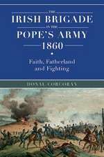 The Irish Brigade in the Pope's Army 1860