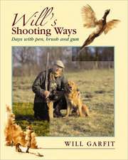 Will's Shooting Ways: Days with Pen, Brush and Gun