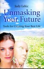 Unmasking Your Future – Tools For Creating Your Best Life