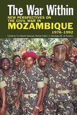 The War Within – New Perspectives on the Civil War in Mozambique, 1976–1992