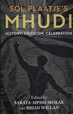 Sol Plaatje`s Mhudi – History, criticism, celebration